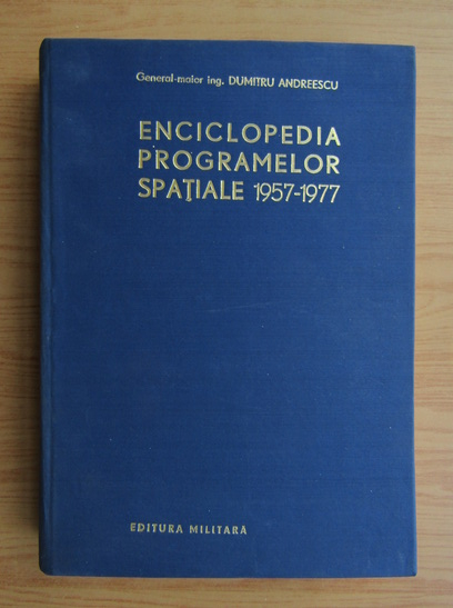 Anticariat: Dumitru Andreescu - Enciclopedia programelor spatiale 1957-1977 (volumul 1)