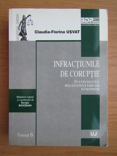 Anticariat: Claudia Florina Usvat - Infractiunile de coruptie in contextul reglementarilor europene (volumul 6)