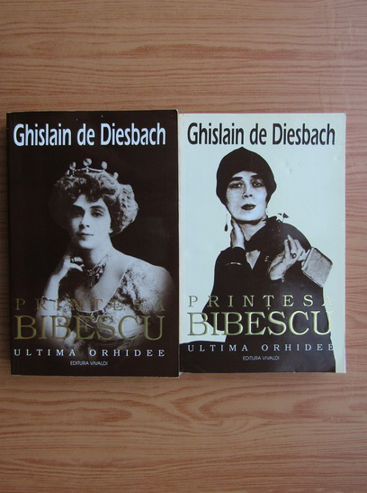 Anticariat: Ghislain de Diesbach - Printesa Bibescu. Ultima orhidee (2 volume)