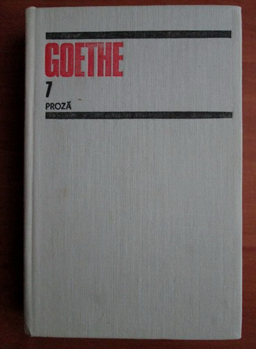 Anticariat: Goethe - Opere, volumul 7. Proza