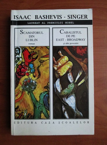 Anticariat: Isaac Bashevis Singer - Scamatorul din Lublin, Cabalistul de pe East-Broadway si alte povestiri