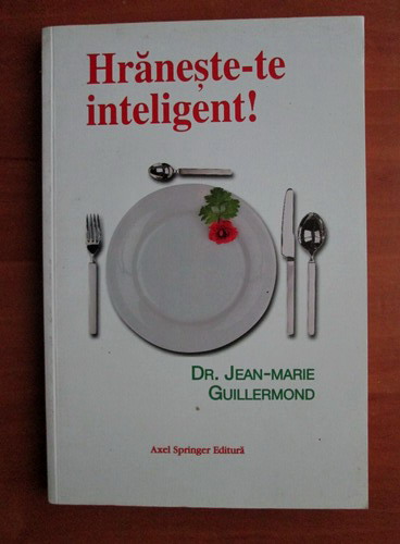 Anticariat: Jean Marie Guillermond - Hraneste-te inteligent!