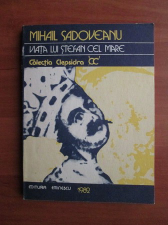 Anticariat: Mihail Sadoveanu - Viata lui Stefan cel Mare