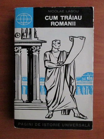 Anticariat: Nicolae Lascu - Cum traiau romanii