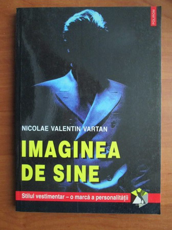 Anticariat: Nicolae Valentin Vartan - Imaginea de sine. Stilul vestimentar, o marca a personalitatii