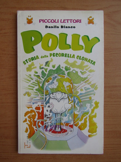 Anticariat: Danilo Bianco - Polly. Storia della pecorella clonata