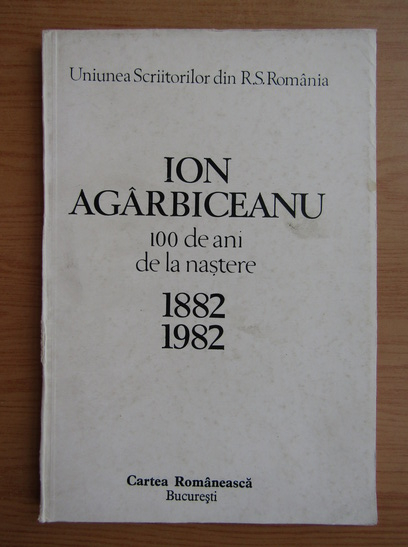 Anticariat: Mircea Zaciu - Ion Agarbiceanu, 100 de ani de la nastere 1882-1982