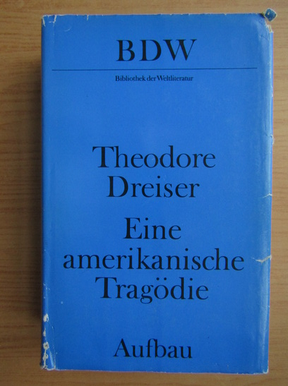 Anticariat: Theodore Dreiser - Eine amerikanische Tragodie