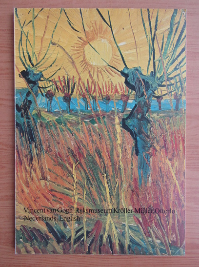 Anticariat: Vincent van Gogh. Catalogue of 276 works in the collection of the Rijksmuseum Kroller-Muller, Otterlo