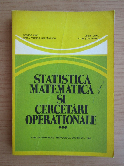 Anticariat: George Ciucu - Statistica matematica si cercetari operationale (volumul 3)
