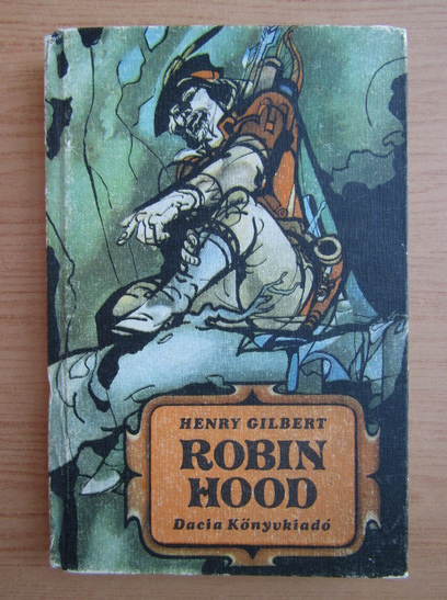 Anticariat: Henry Gilbert - Robin Hood