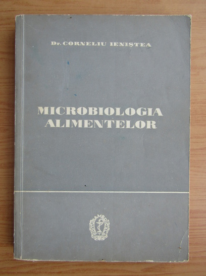 Anticariat: Corneliu Ienistea - Microbiologia alimentelor