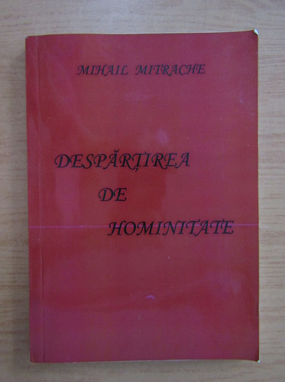 Anticariat: Mihail Mitrache - Despartirea de hominitate