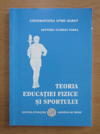 Septimiu Florian Todea - Teoria educatiei si sportului Cumpără