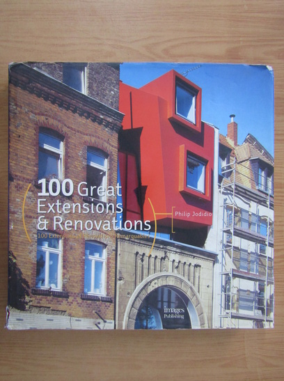 Anticariat: Philip Jodidio - 100 great extensions and renovations
