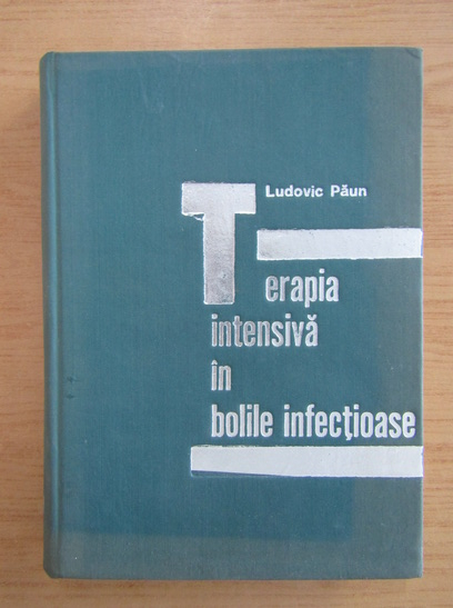 Anticariat: Ludovic Paun - Terapia intensiva in bolile infectioase