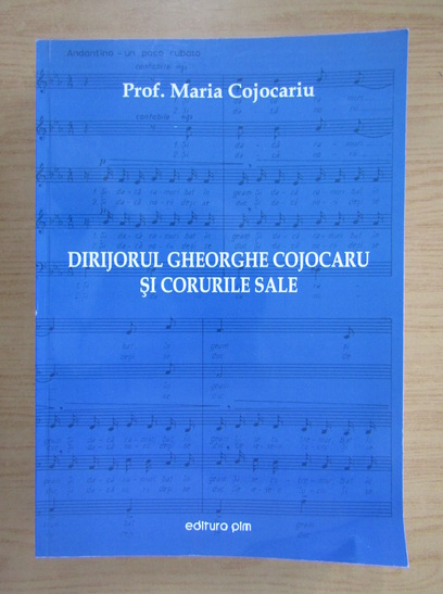Anticariat: Maria Cojocariu - Dirijorul Gheorghe Cojocaru si corurile sale