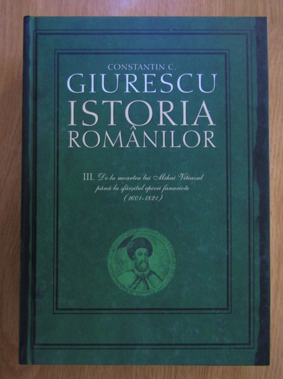 Anticariat: Constantin C. Giurescu - Istoria Romanilor (volumul 3) 