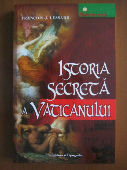 Anticariat: Francois-J. Lessard - Istoria secreta a Vaticanului