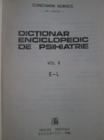 Constantin Gorgos - Dictionar enciclopedic de psihiatrie. Volumul 2