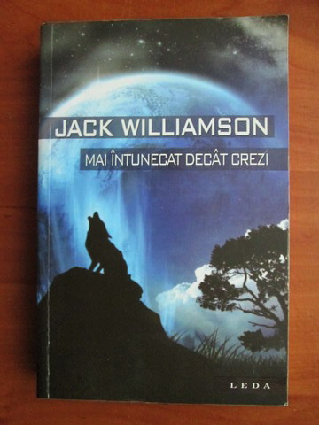 Anticariat: Jack Williamson - Mai intunecat decat crezi