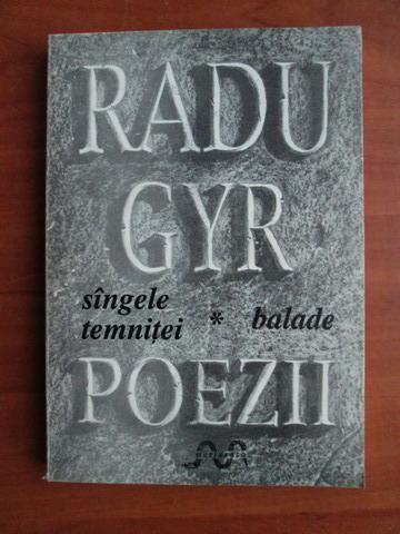 Anticariat: Radu Gyr - Poezii, volumul 1. Sangele temnitei. Balade