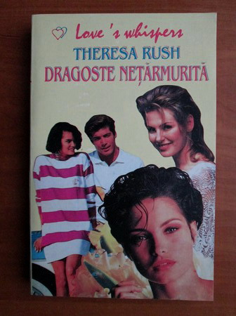 Anticariat: Theresa Rush - Dragoste netarmurita
