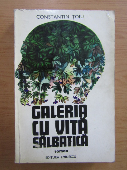 Constantin Toiu - Galeria cu vita salbatica (cu autograful autorului)