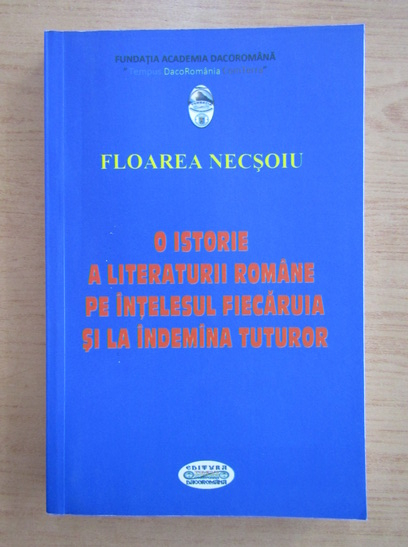 Anticariat: Floarea Necsoiu - O istorie a literaturii romane pe intelesul fiecaruia si la indemana tuturor
