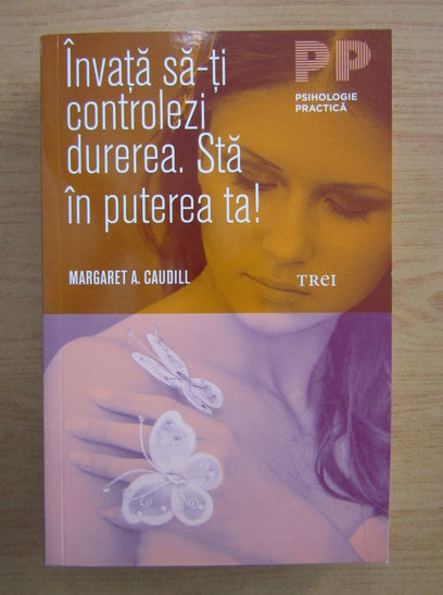 Margaret A Caudill Invata Sa Ti Controlezi Durerea Sta In Puterea