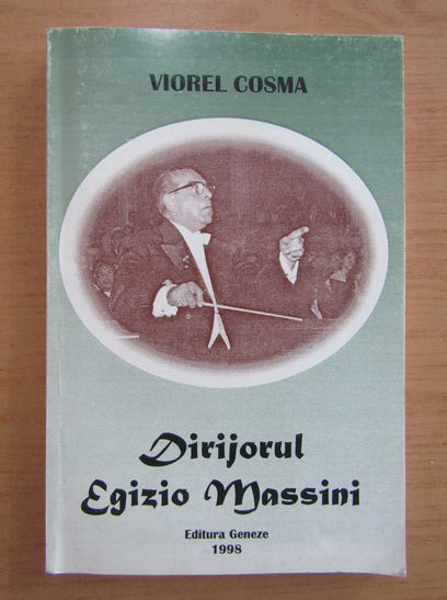Anticariat: Viorel Cosma - Dirijorul Egizio Massini