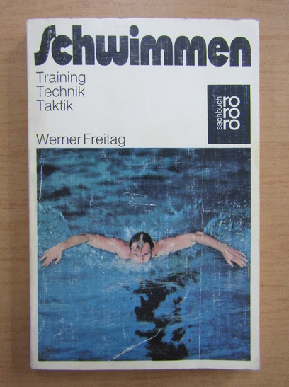 Anticariat: Werner Freitag - Schwimmen.Training, Technik, Taktik