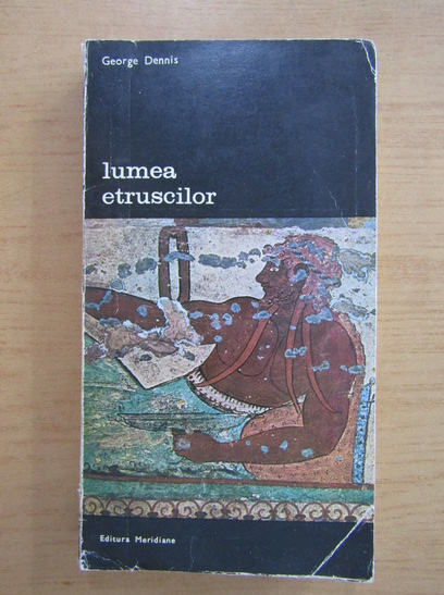 Anticariat: George Dennis - Lumea etruscilor (volumul 1)