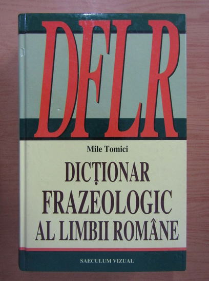 Them fear Accuracy Mile Tomici - Dictionar frazeologic al limbii romane - Cumpără