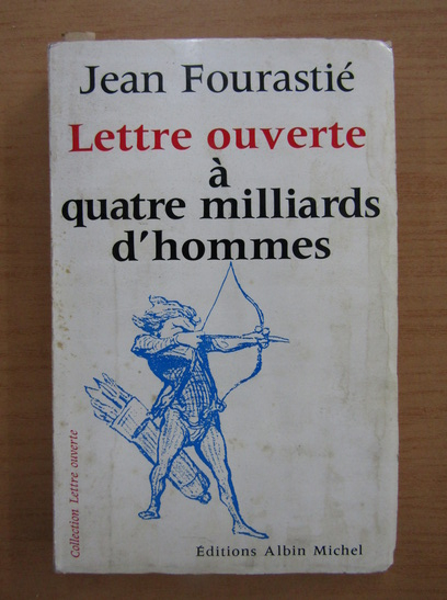 Anticariat: Jean Fourastie - Lettre ouverte a quatre milliards d'hommes