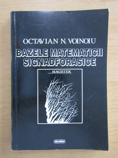 Anticariat: Octavian N. Voinoiu - Bazele matematicii Signadforasice