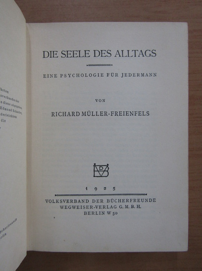 Richard Muller Freienfels - Die Seele des Alltags. Eine Psychologie Fur Jedermann