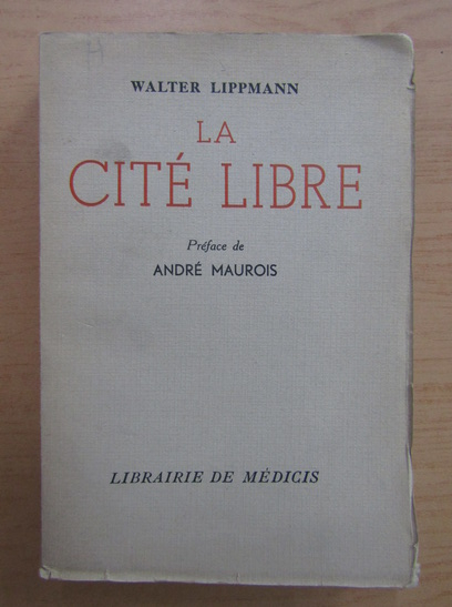 Anticariat: Walter Lippmann - La Cite Libre