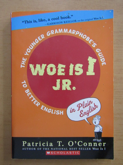 Anticariat: Patricia T. OConner - Woe is I Jr. The Younger Grammarphobe's Guide To Better English