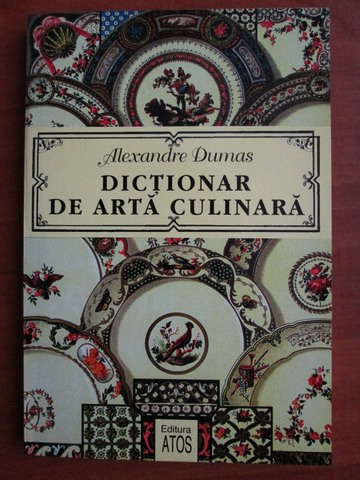 Anticariat: Alexandre Dumas - Dictionar de arta culinara