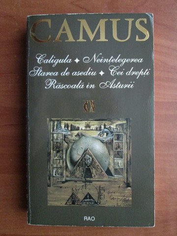 Anticariat: Camus - Caligula. Neintelegerea. Starea de asediu. Cei drepti. Rascoala in Asturii