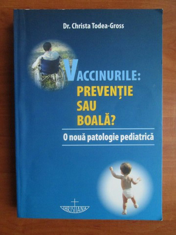 Christa Todea - Vaccinurile: preventie sau -