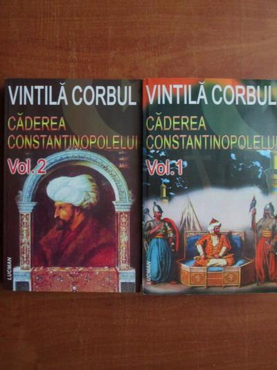 Anticariat: Vintila Corbul - Caderea Constantinopolelui (2 volume)