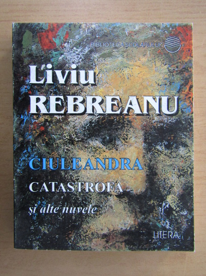 Anticariat: Liviu Rebreanu - Ciuleandra. Catastrofa si alte nuvele