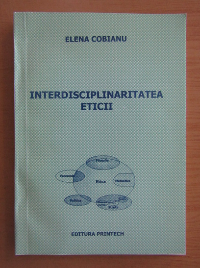 Anticariat: Elena Cobianu - Interdisciplinaritatea eticii