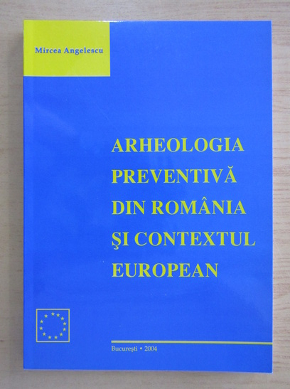 Detector editorial Unpretentious Mircea Angelescu - Arheologia preventiva din Romania si contextul european  - Cumpără