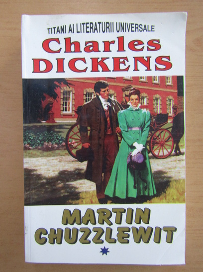 Anticariat: Charles Dickens - Martin Chuzzlewit (volumul 1)