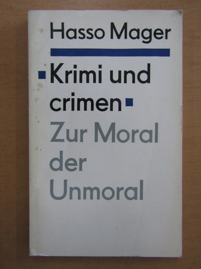Anticariat: Hasso Mager - Krimi und crimen Zur Moral der Unmoral