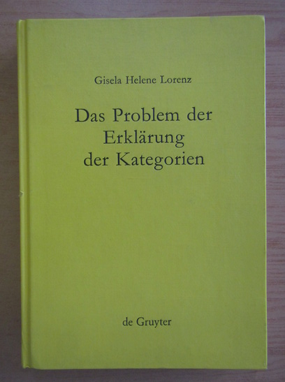 Anticariat: Gisela Helene Lorenz - Das Problem der Erklarung der Kategorien