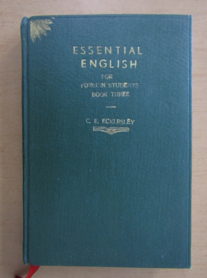 Anticariat: C. E. Eckersley - Essential English for Foreign Students (volumul 3)